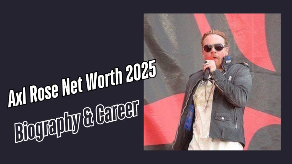 Axl Rose Net Worth 2025
