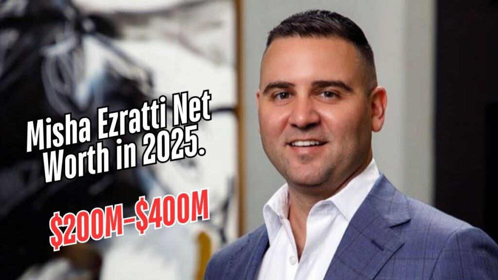 Misha Ezratti Net Worth in 2025